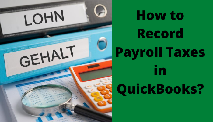 How to Record Payroll Taxes in QuickBooks